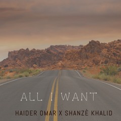 All I Want - Haider Omar x Shanzè Khalid
