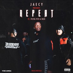 Jaecy - REPEAT ft Pistol Pete & Enzo