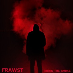 Frawst - BRING THE SMOKE (Prod by Will Notes)