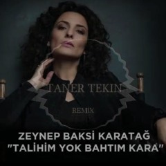 Zeynep Bakşi Karatağ - Talihim Yok Bahtım Kara (Taner Tekin Remix)