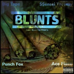 BLUNTS- Punch Fox+$$ensei Threezy+Ace Flaco+Big Tape (prod. BLACCWITH2C'S)