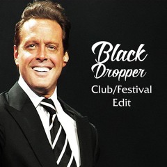 LUIS MIGUEL - Como Es Posible DRINK UP (BlackDropper X LuisMiREY FESTIVAL/CLUB Edit) FREE DOWNLOAD!