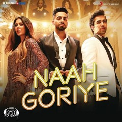 Naah Goriye -Bala | Harrdy Sandhu | Swasti Mehul |B Praak | Jaani | Sonam Bajwa  N3X Remix Edit