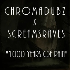 SCREAMSRAVES X CHROMADUBZ - 1000 Years of Pain