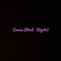 Cruise [Prod. Kiyoto]
