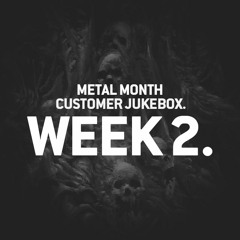 Metal Month Customer Jukebox – Week 2