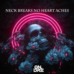 NECK BREAKS NO HEART ACHES