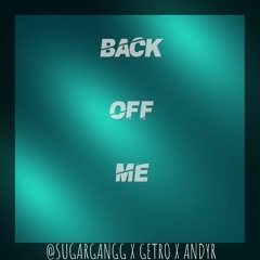 BACK OFF ME (prod datboigetro x andyr)