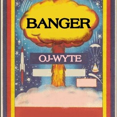 Banger by Oj Wyte