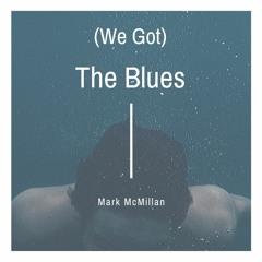 We Got The Blues