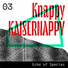 Echo of Species 03 - Knappy Kaisernappy