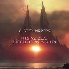 MitiS Vs. Zedd- Clarity Mirrors (Nick Ledesma Mashup)