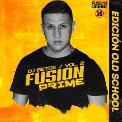 Fusion Prime Vol. 2 DJ Betox (Dancehall Old School )