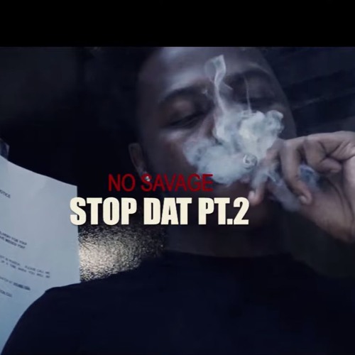 No Savage - Stop Dat Pt.2