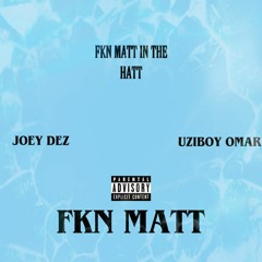 FKN MATT IN THE HATT feat. Joey Dez x Uziboy Omar (prod. Fly Melodies)