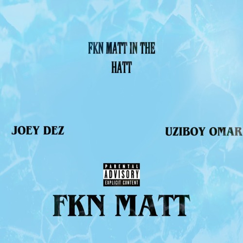 FKN MATT IN THE HATT feat. Joey Dez x Uziboy Omar (prod. Fly Melodies)