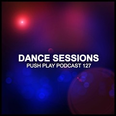 Push Play Podcast (Dance Sessions 127)