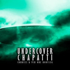 Undercover - Chapatti (Condees & Vin One Bootleg)