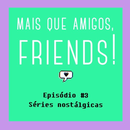 Stream Mais que amigos, Friends! - Ep. #3 Séries nostalgia by