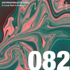 SaturdaySelects Radio Show #082 ft Lionel Rizki & Analog K