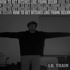 HOW TO GET BITCHES LIKE FRANK OCEAN