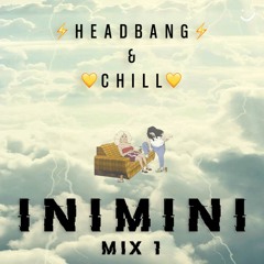 INIMINIMIX #1 - U Tryna Headbang & Chill? 😏