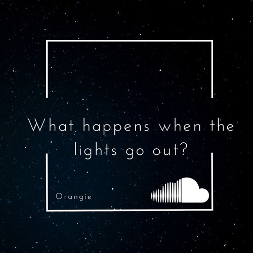 Stream What happens when the lights go out? by Orangie Listen online