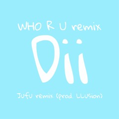 WHO R U - Jufu (remix prod. LLusion)