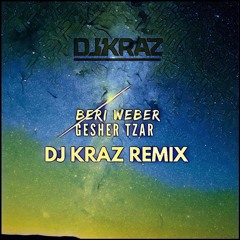 Beri Weber Gesher Tzar (DJ Kraz Remix)