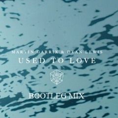 Martin Garrix & Dean Lewis - Used To Love (Bootleg Mix)