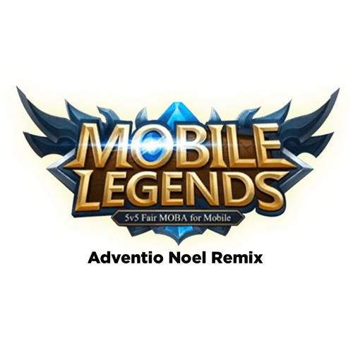 Stream MOBILE LEGENDS REMIX by Adventio Noel Listen online for free