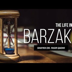 The Life in The Barzakh #3 - The Angel of Death &  The Trial of The Grave - Shaykh Dr. Yasir Qa