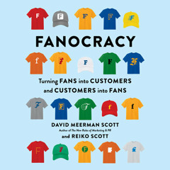 Fanocracy by David Meerman Scott, Reiko Scott, read by David Meerman Scott, Reiko Scott, Byron Wagner