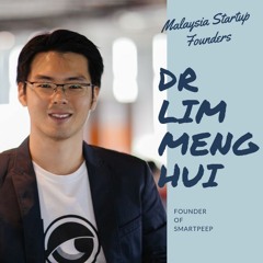 Malaysia Startup Founders Episode 7 | Dr Lim Meng Hui, SmartPeep