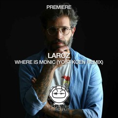 PREMIERE: Laroz - Where Is Monic (Yost Koen Remix) [Hosted]