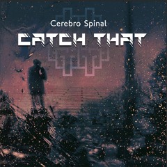 Cerebro Spinal - Catch That