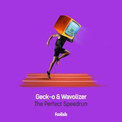 Geck-0 & Wavolizer - The Perfect Speedrun