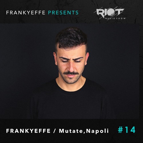 RRS14 - Frankyeffe presents Riot Radio Show : Frankyeffe Live from Mutate, Napoli (08.11.19)