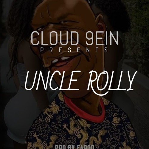 Cloud 9ein - Uncle Rolly [Prod by Pierredeclan] x [Beat by Fargo]