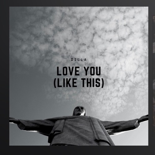 Zilla - Love You (Like This)