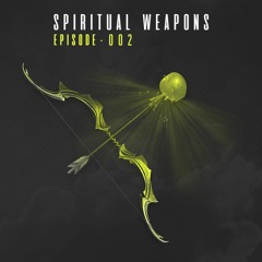 Spiritual Weapons | Episode #002