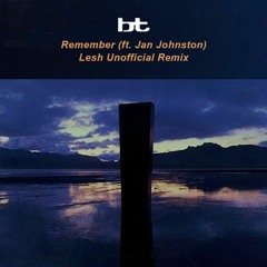 BT - Remember ft. Jan Johnston (Lesh Unofficial Remix)