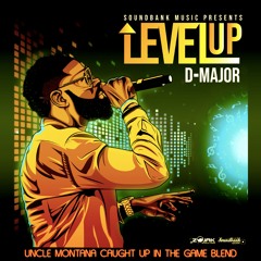D-Major x Infinite Mass - Level Up (Uncle Montana Caught Up In The Game Blend)