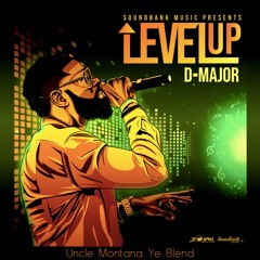 D-Major x Burna Boy - Level Up (Uncle Montana Ye Blend)