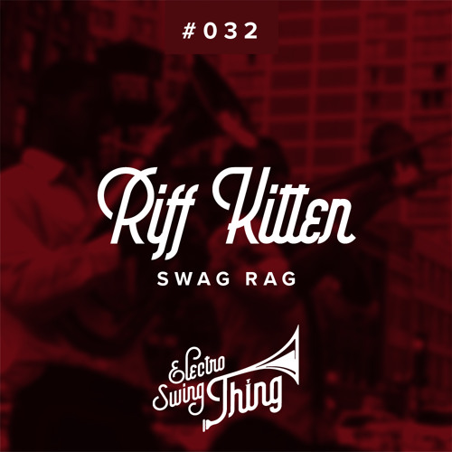 Riff Kitten - Swag Rag // Electro Swing Thing #032