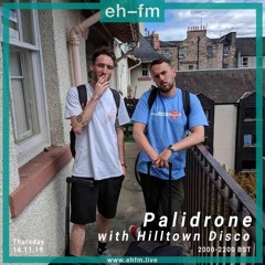 EH-FM Palidrone w/ Hilltown Disco 14/11/19