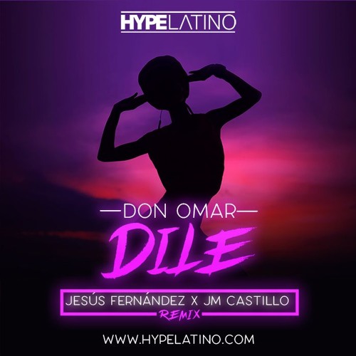 Don Omar Dile Jesus Fernandez Jm Castillo Remix Ya Disponible By Hype Latino jm castillo remix ya disponible