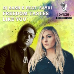 Dj Sash K Ft. Saydi - Freedom Tastes Like You
