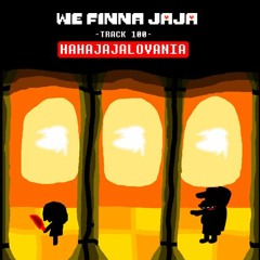 We Finna Jaja - HAHAJAJALOVANIA (JAJA In Style Of HRRGHLOVANIA)