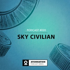 Atomnation Podcast #020 - Sky Civilian